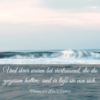 Picture 03 - Markus 8:9 LUTH1912 - Und ihrer waren bei viertausend, die da gegessen - Bible Verse Picture
