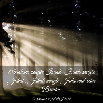 Picture 03 - Matthäus 1:2 LUTH1912 - Abraham zeugte Isaak. Isaak zeugte Jakob. Jakob - Bible Verse Picture