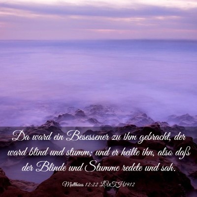 Picture 03 - Matthäus 12:22 LUTH1912 - Da ward ein Besessener zu ihm gebracht, der ward - Bible Verse Picture