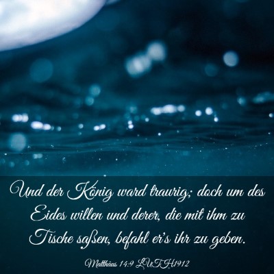 Picture 03 - Matthäus 14:9 LUTH1912 - Und der König ward traurig; doch um des Eides - Bible Verse Picture