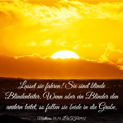 Picture 03 - Matthäus 15:14 LUTH1912 - Lasset sie fahren! Sie sind blinde Blindenleiter. - Bible Verse Picture