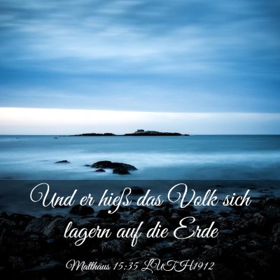 Picture 03 - Matthäus 15:35 LUTH1912 - Und er hieß das Volk sich lagern auf die - Bible Verse Picture