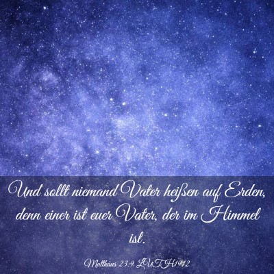 Picture 03 - Matthäus 23:9 LUTH1912 - Und sollt niemand Vater heißen auf Erden, denn - Bible Verse Picture