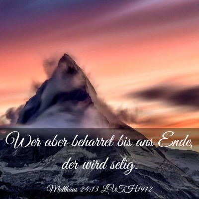 Picture 03 - Matthäus 24:13 LUTH1912 - Wer aber beharret bis ans Ende, der wird - Bible Verse Picture
