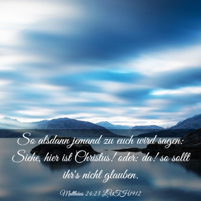 Picture 03 - Matthäus 24:23 LUTH1912 - So alsdann jemand zu euch wird sagen: Siehe, hier - Bible Verse Picture
