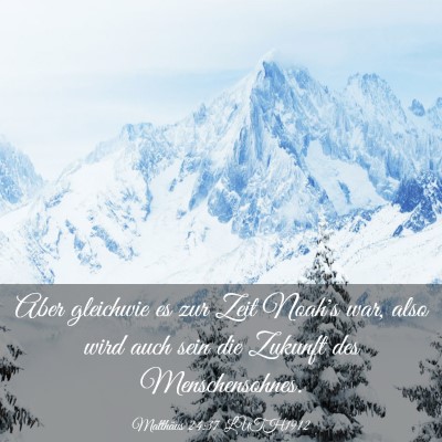 Picture 03 - Matthäus 24:37 LUTH1912 - Aber gleichwie es zur Zeit Noah's war, also wird - Bible Verse Picture