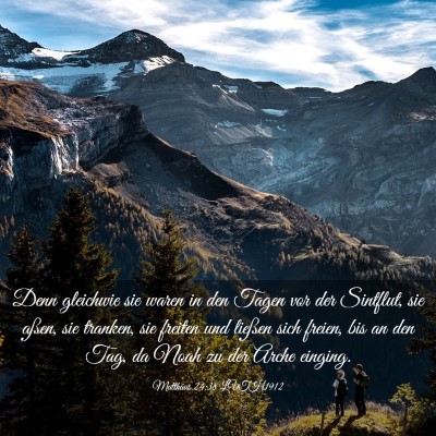 Picture 03 - Matthäus 24:38 LUTH1912 - Denn gleichwie sie waren in den Tagen vor der - Bible Verse Picture