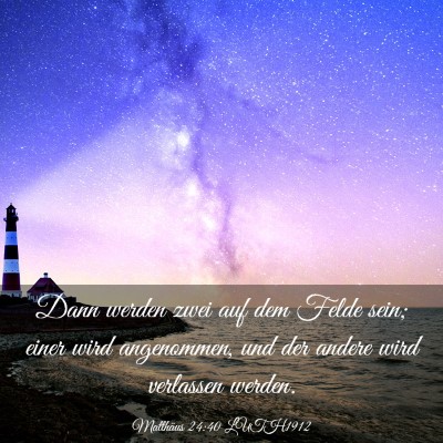 Picture 03 - Matthäus 24:40 LUTH1912 - Dann werden zwei auf dem Felde sein; einer wird - Bible Verse Picture