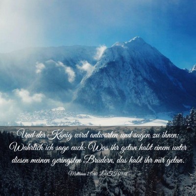 Picture 03 - Matthäus 25:40 LUTH1912 - Und der König wird antworten und sagen zu ihnen: - Bible Verse Picture