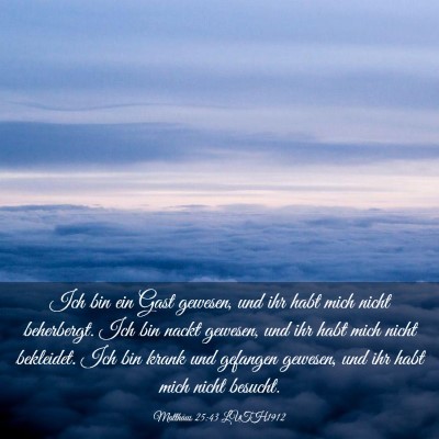 Picture 03 - Matthäus 25:43 LUTH1912 - Ich bin ein Gast gewesen, und ihr habt mich nicht - Bible Verse Picture