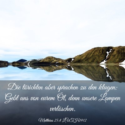 Picture 03 - Matthäus 25:8 LUTH1912 - Die törichten aber sprachen zu den klugen: Gebt - Bible Verse Picture