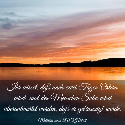 Picture 03 - Matthäus 26:2 LUTH1912 - Ihr wisset, daß nach zwei Tagen Ostern wird; und - Bible Verse Picture
