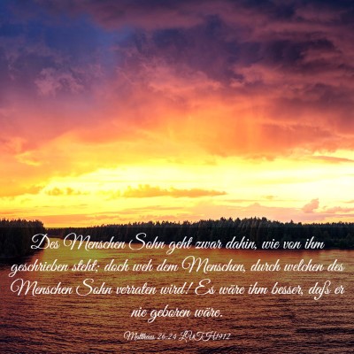 Picture 03 - Matthäus 26:24 LUTH1912 - Des Menschen Sohn geht zwar dahin, wie von ihm - Bible Verse Picture
