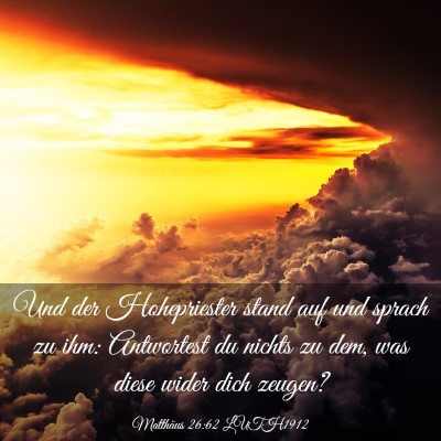 Picture 03 - Matthäus 26:62 LUTH1912 - Und der Hohepriester stand auf und sprach zu ihm: - Bible Verse Picture
