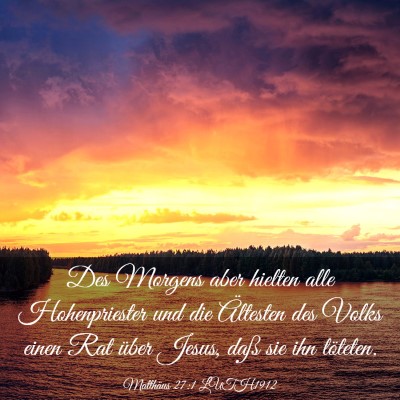 Picture 03 - Matthäus 27:1 LUTH1912 - Des Morgens aber hielten alle Hohenpriester und - Bible Verse Picture
