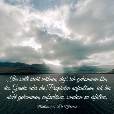 Picture 03 - Matthäus 5:17 LUTH1912 - Ihr sollt nicht wähnen, daß ich gekommen bin, - Bible Verse Picture