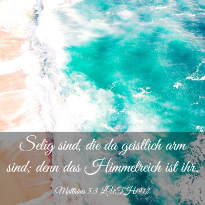 Picture 03 - Matthäus 5:3 LUTH1912 - Selig sind, die da geistlich arm sind; denn das - Bible Verse Picture