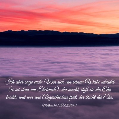 Picture 03 - Matthäus 5:32 LUTH1912 - Ich aber sage euch: Wer sich von seinem Weibe - Bible Verse Picture