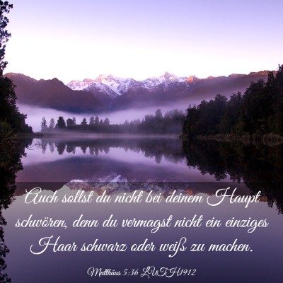 Picture 03 - Matthäus 5:36 LUTH1912 - Auch sollst du nicht bei deinem Haupt schwören, - Bible Verse Picture