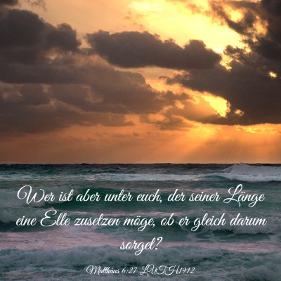 Picture 03 - Matthäus 6:27 LUTH1912 - Wer ist aber unter euch, der seiner Länge eine - Bible Verse Picture
