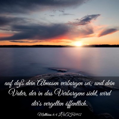 Picture 03 - Matthäus 6:4 LUTH1912 - auf daß dein Almosen verborgen sei; und dein - Bible Verse Picture