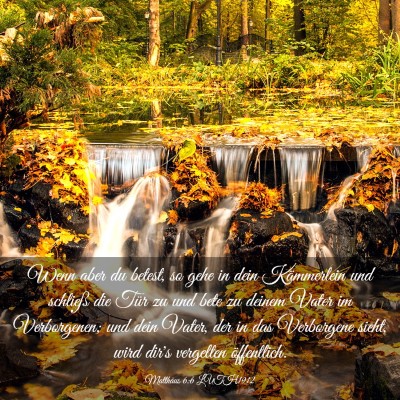 Picture 03 - Matthäus 6:6 LUTH1912 - Wenn aber du betest, so gehe in dein Kämmerlein - Bible Verse Picture