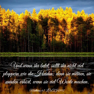Picture 03 - Matthäus 6:7 LUTH1912 - Und wenn ihr betet, sollt ihr nicht viel plappern - Bible Verse Picture