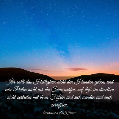 Picture 03 - Matthäus 7:6 LUTH1912 - Ihr sollt das Heiligtum nicht den Hunden geben, - Bible Verse Picture