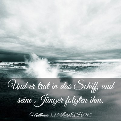Picture 03 - Matthäus 8:23 LUTH1912 - Und er trat in das Schiff, und seine Jünger - Bible Verse Picture