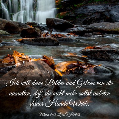 Picture 03 - Micha 5:13 LUTH1912 - Ich will deine Bilder und Götzen von dir - Bible Verse Picture