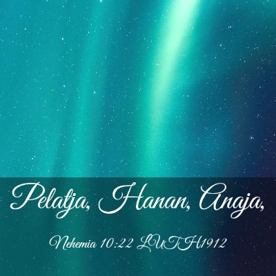 Picture 03 - Nehemia 10:22 LUTH1912 - Pelatja, Hanan, - Bible Verse Picture