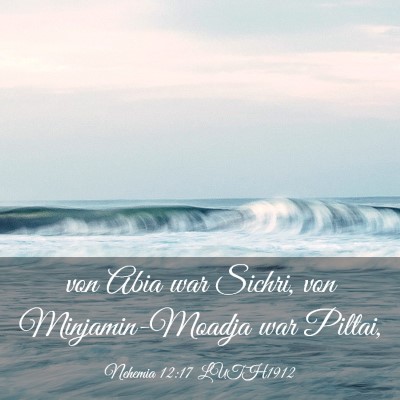 Picture 03 - Nehemia 12:17 LUTH1912 - von Abia war Sichri, von Minjamin-Moadja war - Bible Verse Picture