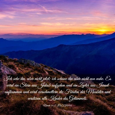 Picture 03 - Numeri 24:17 LUTH1912 - Ich sehe ihn, aber nicht jetzt; ich schaue ihn - Bible Verse Picture