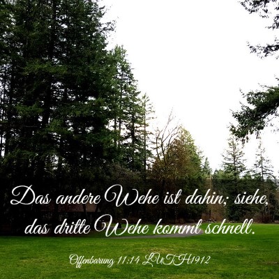 Picture 03 - Offenbarung 11:14 LUTH1912 - Das andere Wehe ist dahin; siehe, das dritte Wehe - Bible Verse Picture