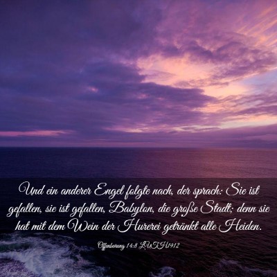 Picture 03 - Offenbarung 14:8 LUTH1912 - Und ein anderer Engel folgte nach, der sprach: - Bible Verse Picture