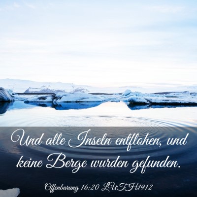 Picture 03 - Offenbarung 16:20 LUTH1912 - Und alle Inseln entflohen, und keine Berge wurden - Bible Verse Picture