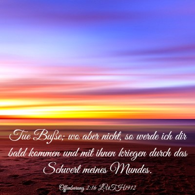 Picture 03 - Offenbarung 2:16 LUTH1912 - Tue Buße; wo aber nicht, so werde ich dir bald - Bible Verse Picture