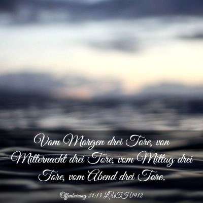 Picture 03 - Offenbarung 21:13 LUTH1912 - Vom Morgen drei Tore, von Mitternacht drei Tore, - Bible Verse Picture