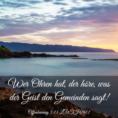 Picture 03 - Offenbarung 3:13 LUTH1912 - Wer Ohren hat, der höre, was der Geist den - Bible Verse Picture
