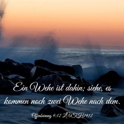 Picture 03 - Offenbarung 9:12 LUTH1912 - Ein Wehe ist dahin; siehe, es kommen noch zwei - Bible Verse Picture