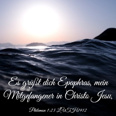 Picture 03 - Philemon 1:23 LUTH1912 - Es grüßt dich Epaphras, mein Mitgefangener in - Bible Verse Picture