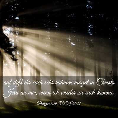 Picture 03 - Philipper 1:26 LUTH1912 - auf daß ihr euch sehr rühmen möget in Christo - Bible Verse Picture