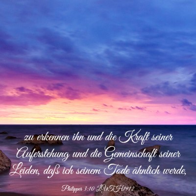 Picture 03 - Philipper 3:10 LUTH1912 - zu erkennen ihn und die Kraft seiner Auferstehung - Bible Verse Picture