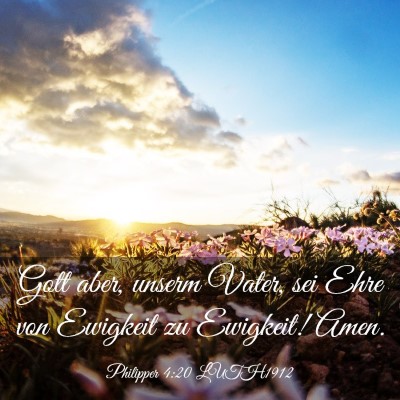 Picture 03 - Philipper 4:20 LUTH1912 - Gott aber, unserm Vater, sei Ehre von Ewigkeit zu - Bible Verse Picture