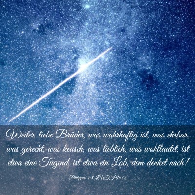 Picture 03 - Philipper 4:8 LUTH1912 - Weiter, liebe Brüder, was wahrhaftig ist, was - Bible Verse Picture