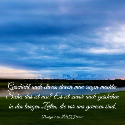 Picture 03 - Prediger 1:10 LUTH1912 - Geschieht auch etwas, davon man sagen möchte: - Bible Verse Picture