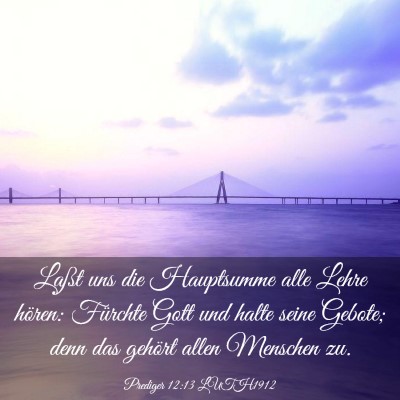 Picture 03 - Prediger 12:13 LUTH1912 - Laßt uns die Hauptsumme alle Lehre hören: - Bible Verse Picture