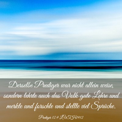 Picture 03 - Prediger 12:9 LUTH1912 - Derselbe Prediger war nicht allein weise, sondern - Bible Verse Picture