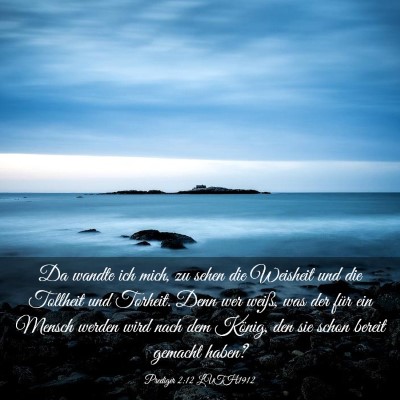 Picture 03 - Prediger 2:12 LUTH1912 - Da wandte ich mich, zu sehen die Weisheit und die - Bible Verse Picture
