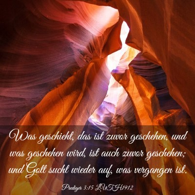 Picture 03 - Prediger 3:15 LUTH1912 - Was geschieht, das ist zuvor geschehen, und was - Bible Verse Picture